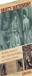 Object: Matrimony: The Risky Business of Mail-Order Matchmaking on the Western Frontier by Chris Enss Paperback Book