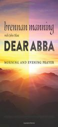 Dear Abba: Morning and Evening Prayer by Brennan Manning Paperback Book