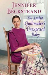 The Amish Quiltmaker’s Unexpected Baby by Jennifer Beckstrand Paperback Book