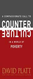 A Compassionate Call to Counter Culture in a World of Poverty by David Platt Paperback Book