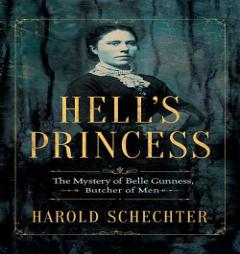 Hell's Princess: The Mystery of Belle Gunness, Butcher of Men by Harold Schechter Paperback Book
