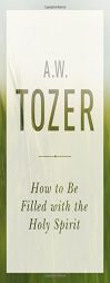 How to Be Filled with the Holy Spirit by A. W. Tozer Paperback Book