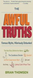 The Awful Truths: Famous Myths, Hilariously Debunked by Brian M. Thomsen Paperback Book