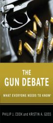 The Gun Debate: What Everyone Needs to Know(r) by Philip J. Cook Paperback Book