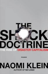 The Shock Doctrine: The Rise of Disaster Capitalism by Naomi Klein Paperback Book