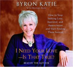 I Need Your Love - Is That True?: How to Stop Seeking Love, Approval, and Appreciation and Start Finding Them Instead by Byron Katie Paperback Book