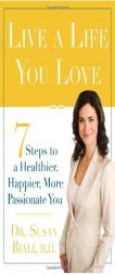 Live a Life You Love: 7 Steps to a Healthier, Happier, More Passionate You by Susan Biali Paperback Book