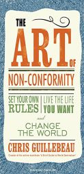 The Art of Non-Conformity: Set Your Own Rules, Live the Life You Want, and Change the World by Chris Guillebeau Paperback Book