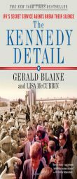The Kennedy Detail: JFK's Secret Service Agents Break Their Silence by Gerald Blaine Paperback Book