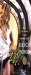 How to Save Your Own Life by Erica Jong Paperback Book