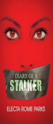 Diary of a Stalker by Electa Rome Parks Paperback Book