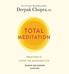 Total Meditation: Practices in Living the Awakened Life by Deepak Chopra Paperback Book