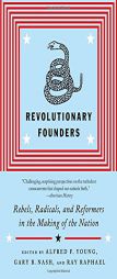 Revolutionary Founders: Rebels, Radicals, and Reformers in the Making of the Nation (Vintage) by Ray Raphael Paperback Book