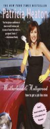 Motherhood and Hollywood: How to Get a Job Like Mine by Patricia Heaton Paperback Book