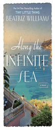 Along the Infinite Sea by Beatriz Williams Paperback Book