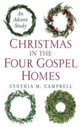 Christmas in the Four Gospel Homes: An Advent Study by Cynthia M. Campbell Paperback Book