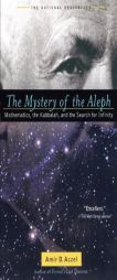 The Mystery of the Aleph: Mathematics, the Kabbalah, and the Search for Infinity by Amir D. Aczel Paperback Book