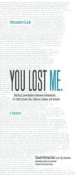 You Lost Me Discussion Guide: Why Young Christians Are Leaving Church . . . and Rethinking Faith by David Kinnaman Paperback Book