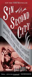 Sin in the Second City: Madams, Ministers, Playboys, and the Battle for America's Soul by Karen Abbott Paperback Book