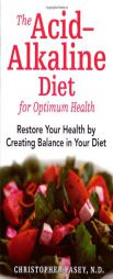 The Acid-Alkaline Diet for Optimum Health: Restore Your Health by Creating Balance in Your Diet by Christopher Vasey Paperback Book