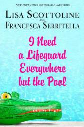 I Need a Lifeguard Everywhere but the Pool by Lisa Scottoline Paperback Book