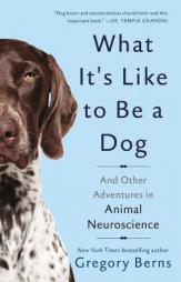 What It's Like to Be a Dog: And Other Adventures in Animal Neuroscience by Gregory Berns Paperback Book