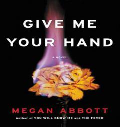 Give Me Your Hand by Megan Abbott Paperback Book