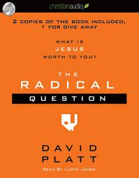 The Radical Question: What is Jesus Worth To You? by David Platt Paperback Book