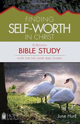Finding Self-Worth in Christ Bible Study (Hope for the Heart Bible Study Series By June Hunt) (Hope for the Heart Bible Studies) by June Hunt Paperback Book