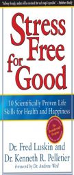 Stress Free for Good: 10 Scientifically Proven Life Skills for Health and Happiness by Frederic Luskin Paperback Book