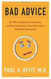 Bad Advice: Or Why Celebrities, Politicians, and Activists Aren't Your Best Source of Health Information by Paul Offit Paperback Book