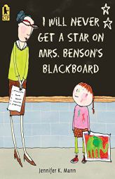 I Will Never Get a Star on Mrs. Benson's Blackboard by Jennifer K. Mann Paperback Book