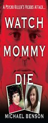 Watch Mommy Die by Michael Benson Paperback Book