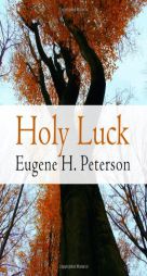 Holy Luck by Eugene H. Peterson Paperback Book