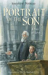Portrait of the Son: A Tale of Love (The Theological Virtues Trilogy) by Josephine Nobisso Paperback Book