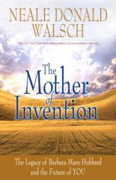 The Mother of Invention: The Legacy of Barbara Marx Hubbard and the Future of YOU by Neale Donald Walsch Paperback Book