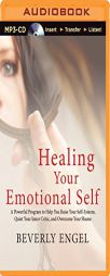 Healing Your Emotional Self: A Powerful Program to Help You Raise Your Self-Esteem, Quiet Your Inner Critic, and Overcome Your Shame by Beverly Engel Paperback Book