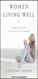 Women Living Well: Find Your Joy in God, Your Man, Your Kids, and Your Home by Courtney Joseph Paperback Book