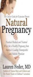 Natural Pregnancy: Practical Medical and Natural Ways for a Healthy Pregnancy from America's Leading Homeopathic and Holistic Physician by Lauren Feder Paperback Book