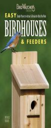 Easy Birdhouses & Feeders: Simple Projects to Attract & Retain the Birds You Want (BirdWatcher's Digest) by Michael Berger Paperback Book