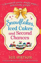 Snowflakes, Iced Cakes and Second Chances: A feel good Christmas romance with all the trimmings by Sue Watson Paperback Book