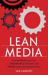 Lean Media: How to focus creativity, streamline production, and create media that audiences love by Ian Lamont Paperback Book