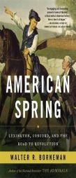 American Spring: Lexington, Concord, and the Road to Revolution by Walter R. Borneman Paperback Book