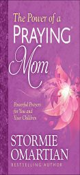The Power of a Praying Mom: Powerful Prayers for You and Your Kids by Stormie Omartian Paperback Book