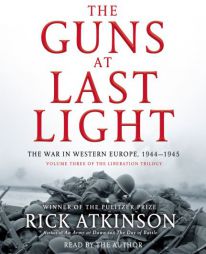 The Guns at Last Light: The War in Western Europe, 1944-1945 by Rick Atkinson Paperback Book