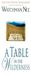 A Table in the Wilderness: Daily Devotional Meditations from the Ministry of Watchman Nee by Watchman Nee Paperback Book