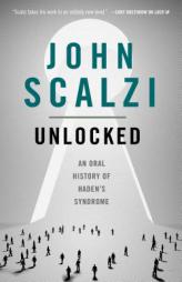 Unlocked: An Oral History of Haden's Syndrome by John Scalzi Paperback Book