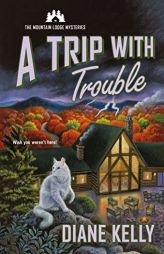 A Trip with Trouble: The Mountain Lodge Mysteries by Diane Kelly Paperback Book