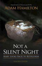 Not a Silent Night Leader Guide: Mary Looks Back to Bethlehem by  Paperback Book