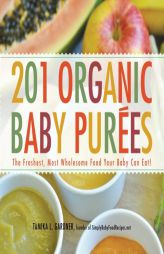 201 Organic Baby Purees: The Freshest, Most Wholsome Food Your Baby Can Eat! by Tamika Gardner Paperback Book